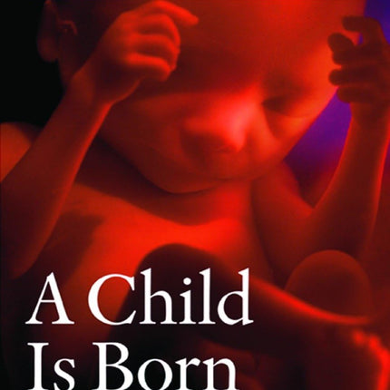A Child Is Born: Fourth Edition of the Beloved Classic--Completely Revised and Updated