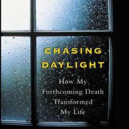 Chasing Daylight: How My Forthcoming Death Transformed My Life