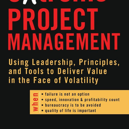 eXtreme Project Management: Using Leadership, Principles, and Tools to Deliver Value in the Face of Volatility