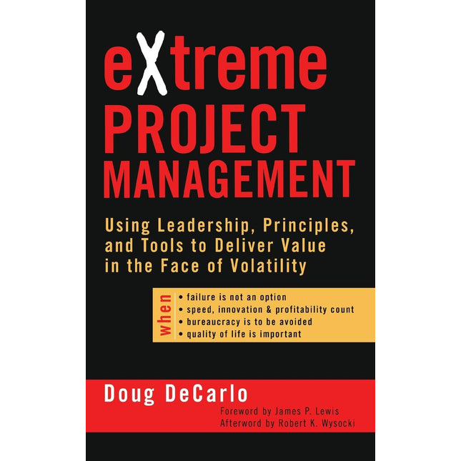 eXtreme Project Management: Using Leadership, Principles, and Tools to Deliver Value in the Face of Volatility