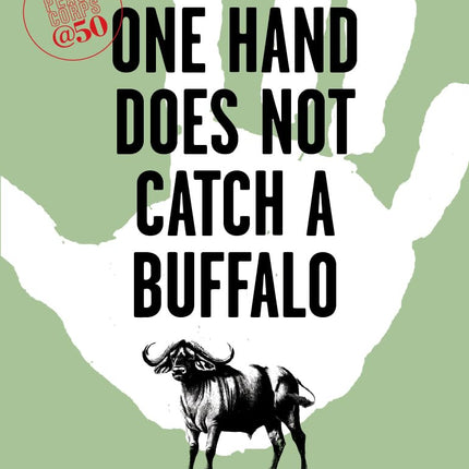 One Hand Does Not Catch a Buffalo: 50 Years of Amazing Peace Corps Stories: Volume One: Africa (Peace Corps at 50)
