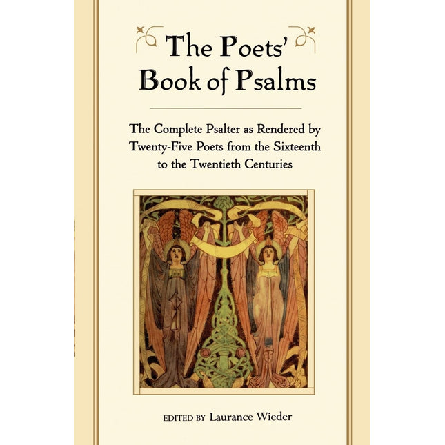 The Poets' Book of Psalms: The Complete Psalter as Rendered by Twenty-Five Poets from the Sixteenth to the Twentieth Centuries
