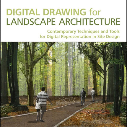 Digital Drawing for Landscape Architecture: Contemporary Techniques and Tools for Digital Representation in Site Design
