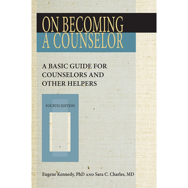 On Becoming a Counselor, Fourth Edition: A Basic Guide for Counselors and Other Helpers
