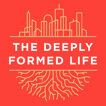 The Deeply Formed Life: Five Transformative Values to Root Us in the Way of Jesus
