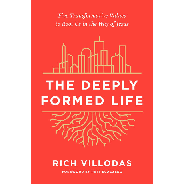 The Deeply Formed Life: Five Transformative Values to Root Us in the Way of Jesus