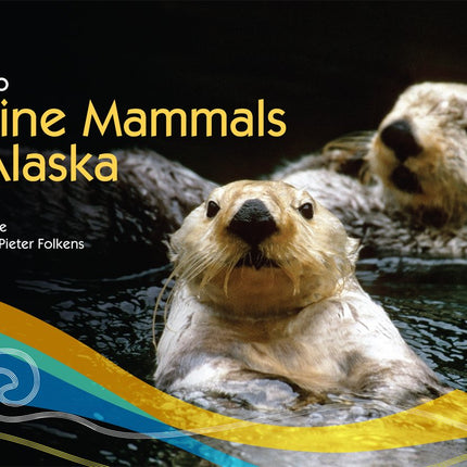 Guide to Marine Mammals of Alaska: Fourth Edition