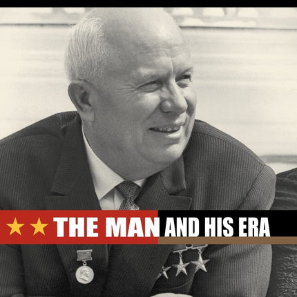 Khrushchev: The Man and His Era