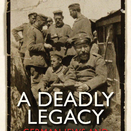 A Deadly Legacy: German Jews and the Great War
