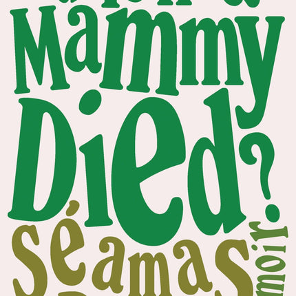 Did Ye Hear Mammy Died?: A Memoir