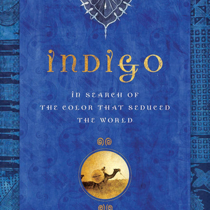 Indigo: In Search of the Color That Seduced the World