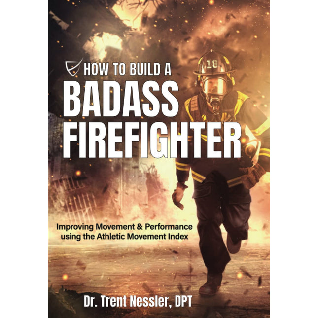 How To Build a Badass Firefighter: Improving Movement & Performance using the Athletic Movement Index