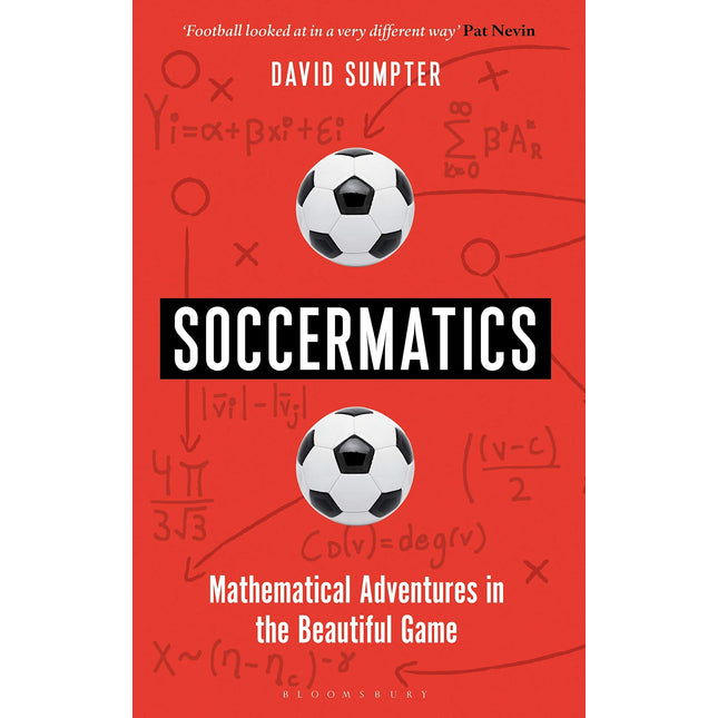 Soccermatics: Mathematical Adventures in the Beautiful Game Pro-Edition (Bloomsbury Sigma)