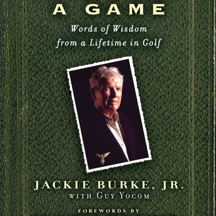 It's Only a Game: Words of Wisdom from a Lifetime in Golf