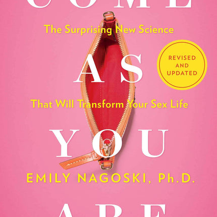 Come As You Are: Revised and Updated: The Surprising New Science That Will Transform Your Sex Life