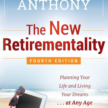 The New Retirementality: Planning Your Life and Living Your Dreams...at Any Age You Want
