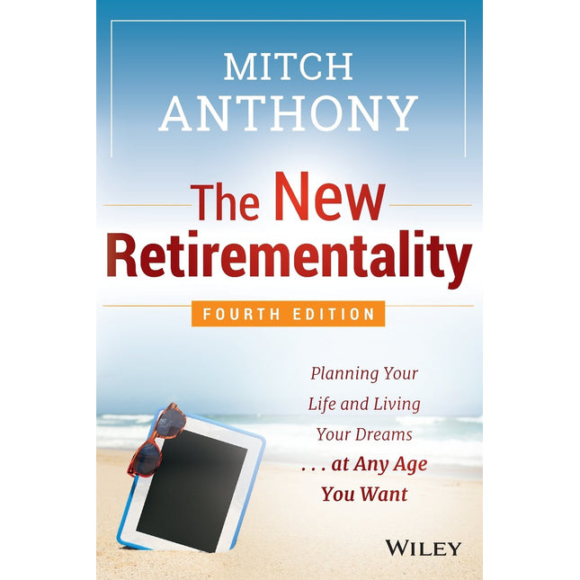 The New Retirementality: Planning Your Life and Living Your Dreams...at Any Age You Want