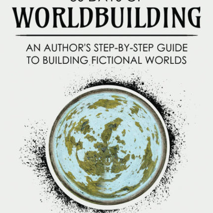 30 Days of Worldbuilding: An Author's Step-by-Step Guide to Building Fictional Worlds