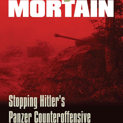 Victory at Mortain: Stopping Hitler's Panzer Counteroffensive