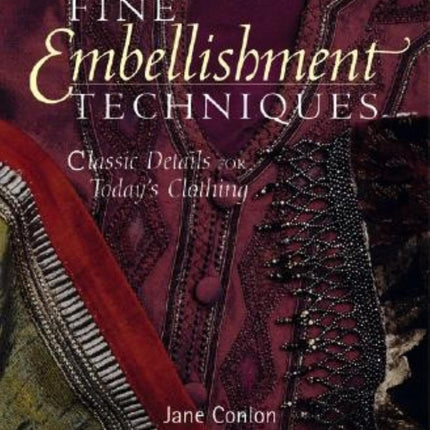 Fine Embellishment Techniques: Classic Details for Today's Clothing