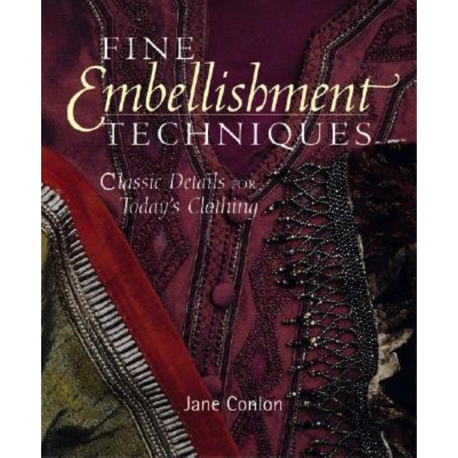 Fine Embellishment Techniques: Classic Details for Today's Clothing