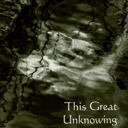 This Great Unknowing: Last Poems