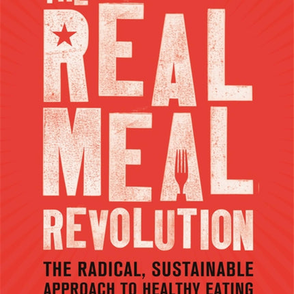 The Real Meal Revolution: The Radical, Sustainable Approach to Healthy Eating (Age of Legends)