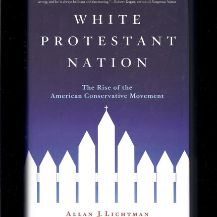 White Protestant Nation: The Rise of the American Conservative Movement