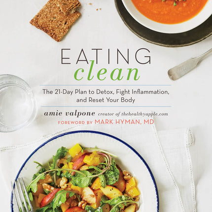 Eating Clean: The 21-Day Plan to Detox, Fight Inflammation, and Reset Your Body