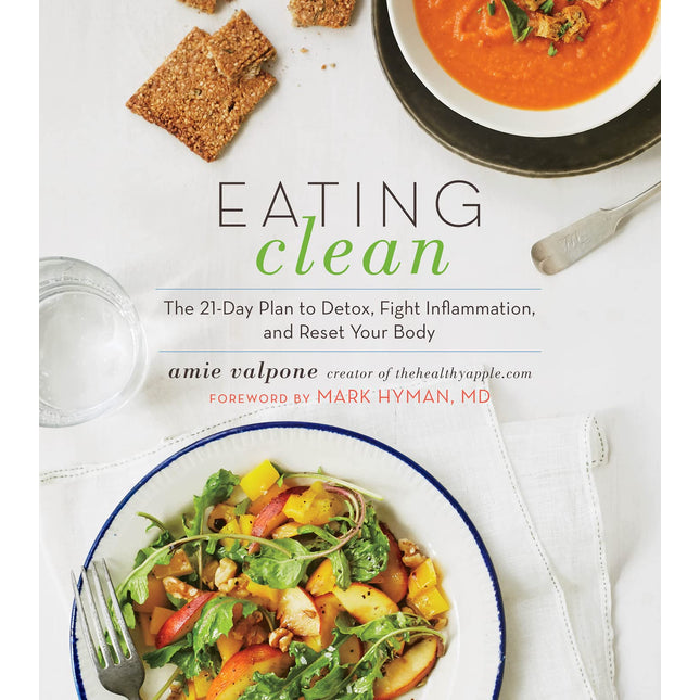 Eating Clean: The 21-Day Plan to Detox, Fight Inflammation, and Reset Your Body