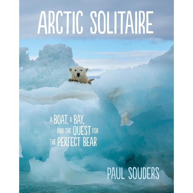 Arctic Solitaire: A Boat, a Bay, and the Quest for the Perfect Bear