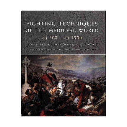 Fighting Techniques of the Medieval World: Equipment, Combat Skills and Tactics