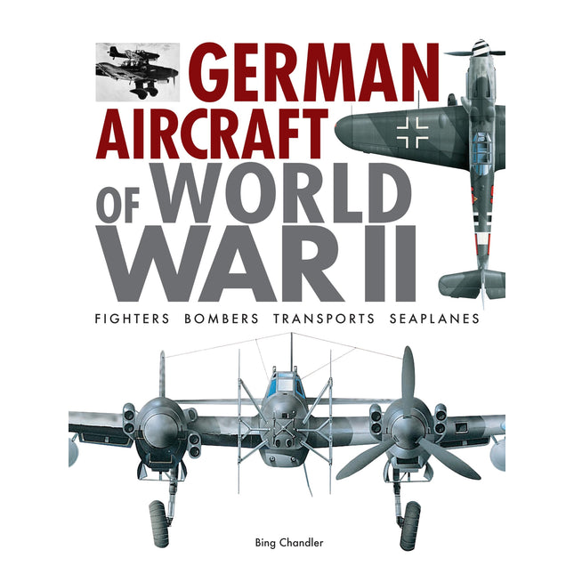 German Aircraft of World War II: Fighters, Bombers, Transports, Seaplanes (World's Greatest)