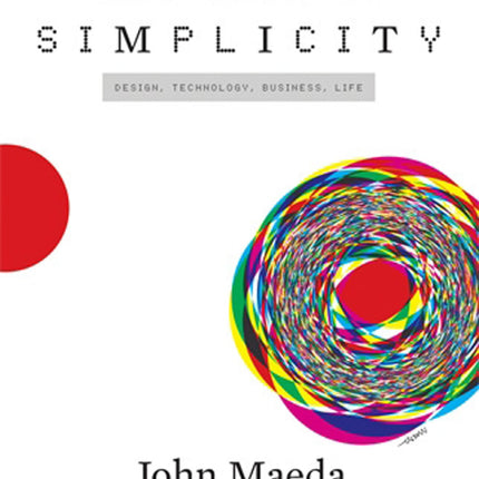 The Laws of Simplicity (Simplicity: Design, Technology, Business, Life)