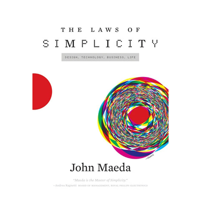 The Laws of Simplicity (Simplicity: Design, Technology, Business, Life)
