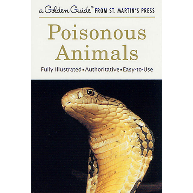 Poisonous Animals: A Fully Illustrated, Authoritative and Easy-to-Use Guide (A Golden Guide from St. Martin's Press)