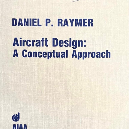 Aircraft Design: A Conceptual Approach (Aiaa Education Series)