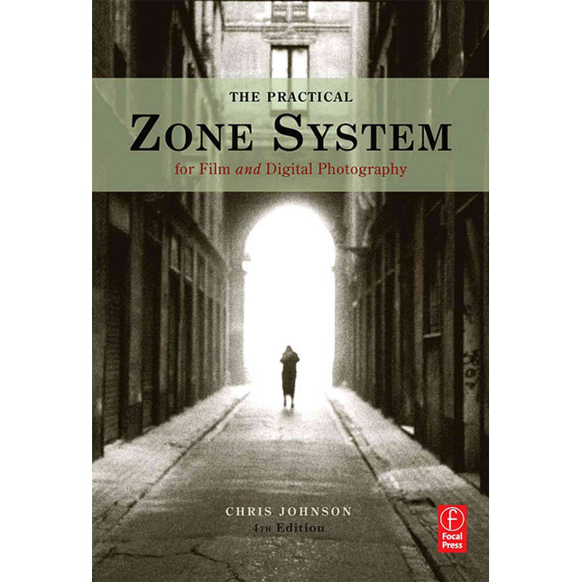 The Practical Zone System: For Film and Digital Photography