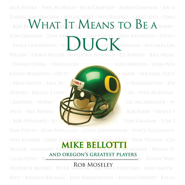 What It Means to Be a Duck: Mike Bellotti and Oregon's Greatest Players