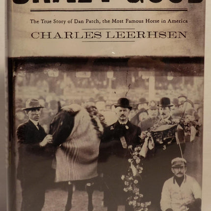 Crazy Good: The True Story of Dan Patch, the Most Famous Horse in America