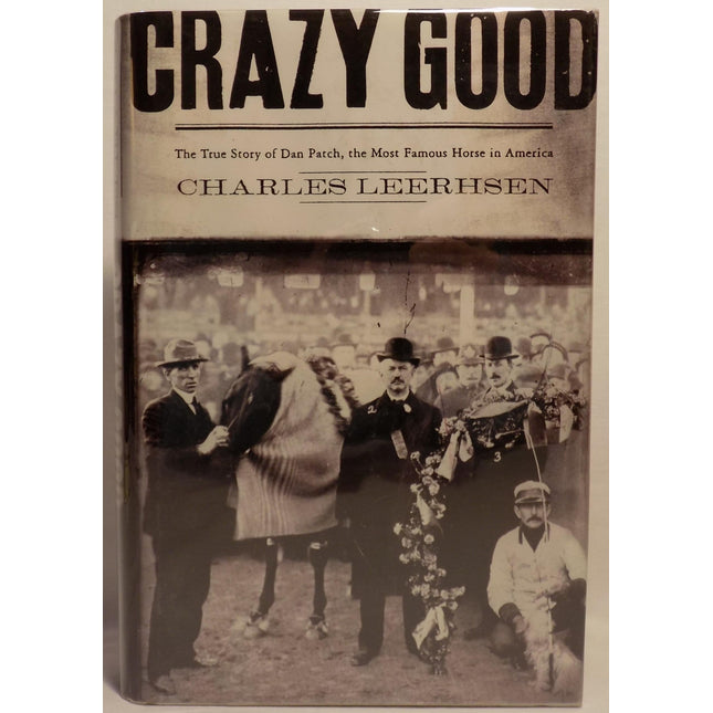 Crazy Good: The True Story of Dan Patch, the Most Famous Horse in America