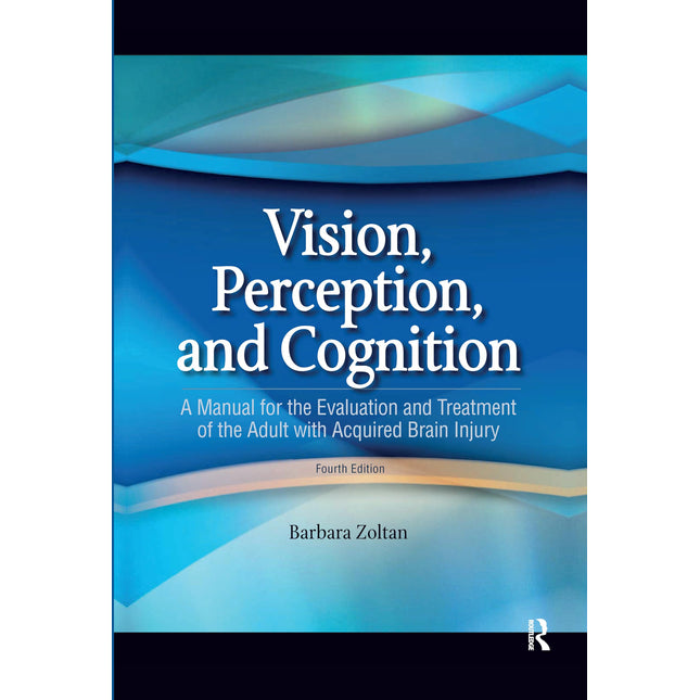Vision, Perception, and Cognition: A Manual for the Evaluation and Treatment of the Adult with Acquired Brain Injury