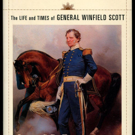Agent Of Destiny: The Life And Times Of General Winfield Scott