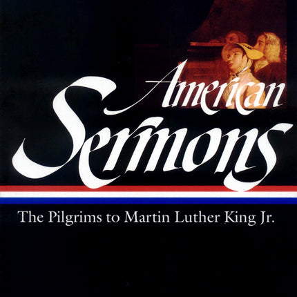 American Sermons (LOA #108): The Pilgrims to Martin Luther King Jr. (Library of America)