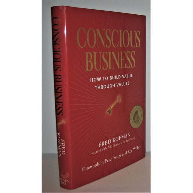 Conscious Business: How to Build Value Through Values
