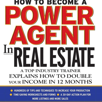 How To Become a Power Agent in Real Estate : A Top Industry Trainer Explains How to Double Your Income in 12 Months
