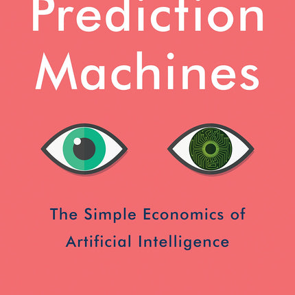 Prediction Machines: The Simple Economics of Artificial Intelligence