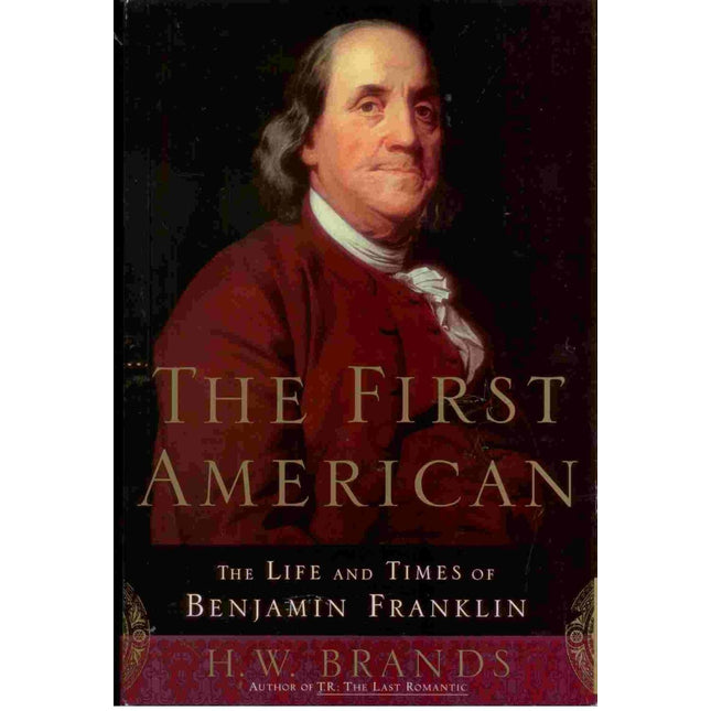 The First American: The Life and Times of Benjamin Franklin