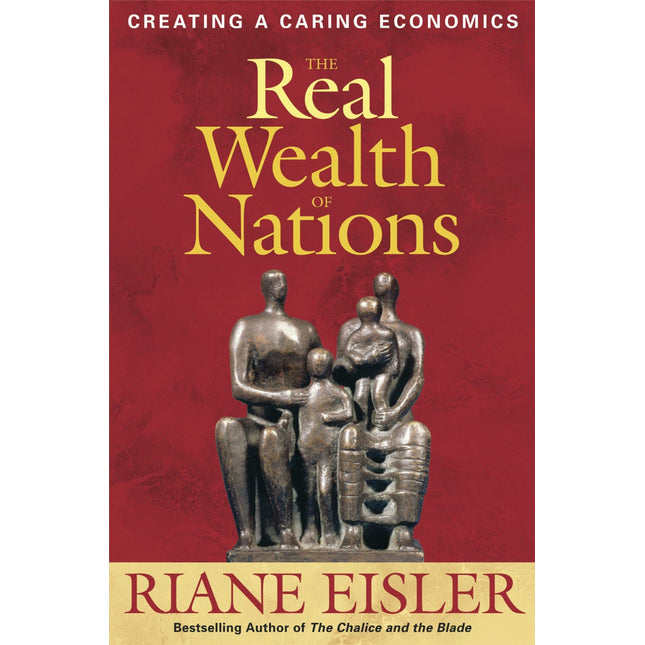 The Real Wealth of Nations: Creating A Caring Economics