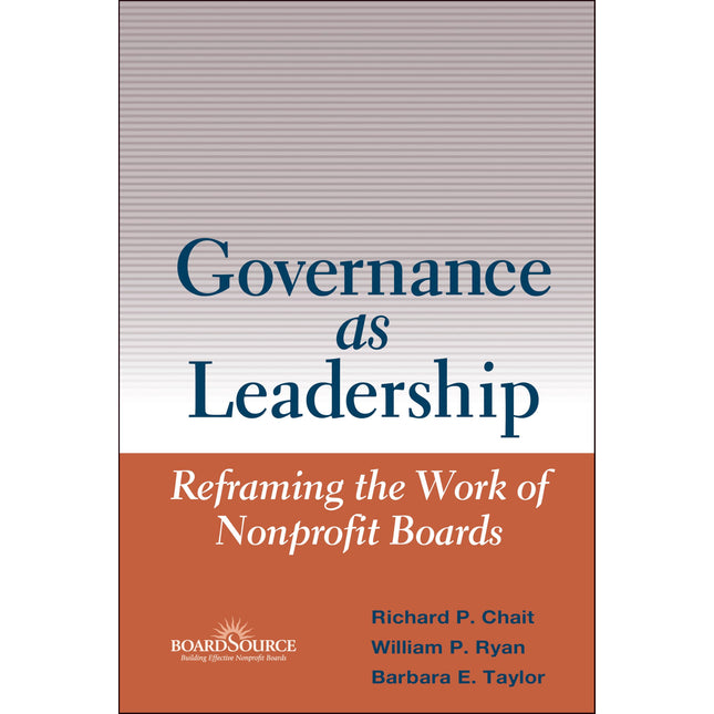 Governance as Leadership: Reframing the Work of Nonprofit Boards